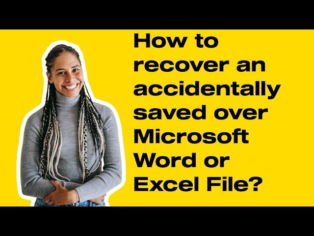 How to recover an accidentally saved over Microsoft Word or  Excel File?