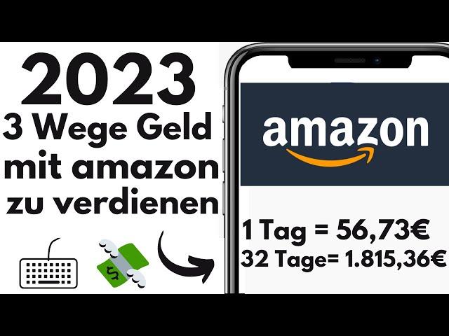 Mit Amazon Geld verdienen 2023 (3 Wege) | 5-200€ pro Tag ONLINE GELD VERDIENEN mit amazon