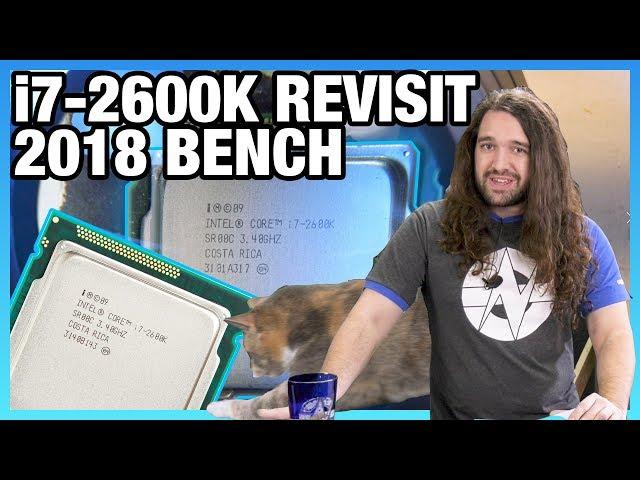 Intel i7-2600K in 2018: Benchmark vs. 9900K, 8700K, 2700, & More