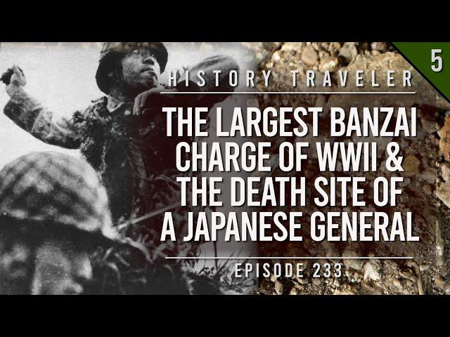 The LARGEST Banzai Charge of WWII & the Death Site of a General | History Traveler Episode 233