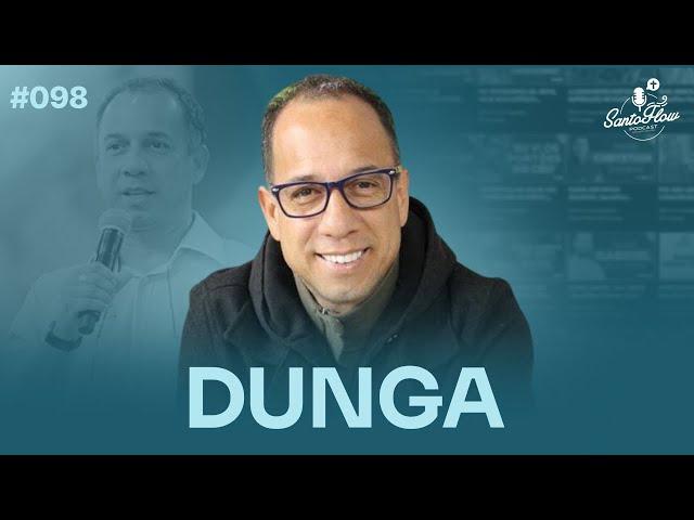 DUNGA | SantoFlow Podcast #098