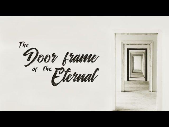 The Door Frame To The Eternal | Evg. A.J. Holloway | 08.01.21