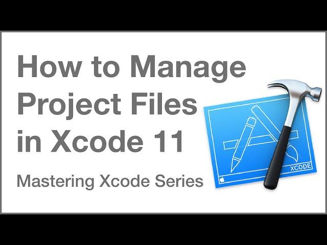 Mastering Xcode Series - Get Started - Manage Project Files Xcode Help