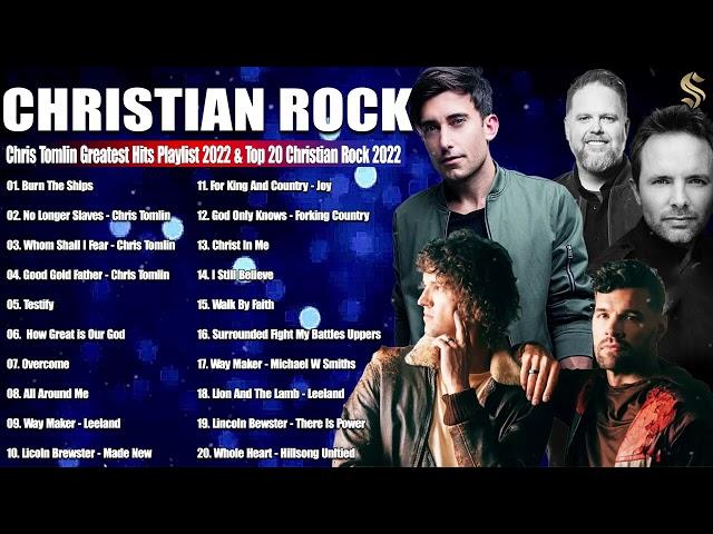 Top 50 Christian Rock Songs 2022   Chris Tomlin, Phil Wickham, Jeremy Camp, Mecy Me,