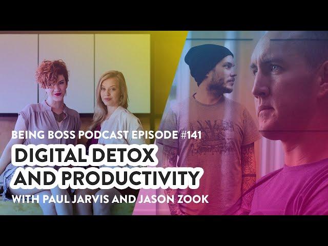 Digital Detox and Productivity with Paul Jarvis and Jason Zook | Being Boss Podcast - Full Episode