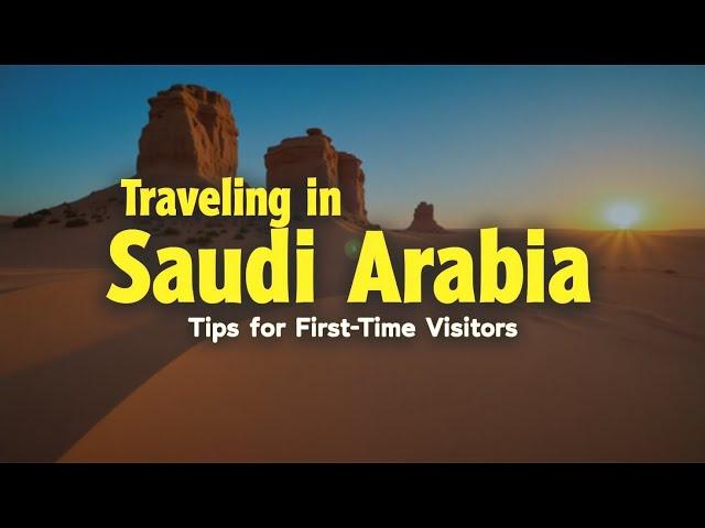 Traveling in Saudi Arabia: Tips for First-Time Visitors