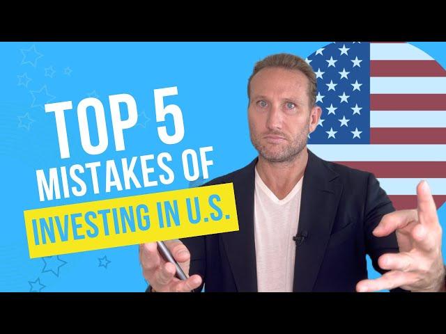 5 Biggest Mistakes Foreigners Are Making When Investing In U.S.