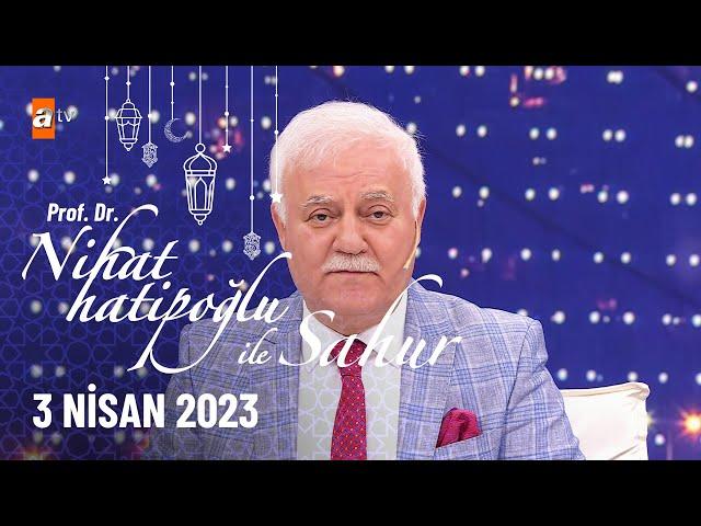 Nihat Hatipoğlu ile Sahur 12. Bölüm | 3 Nisan 2023