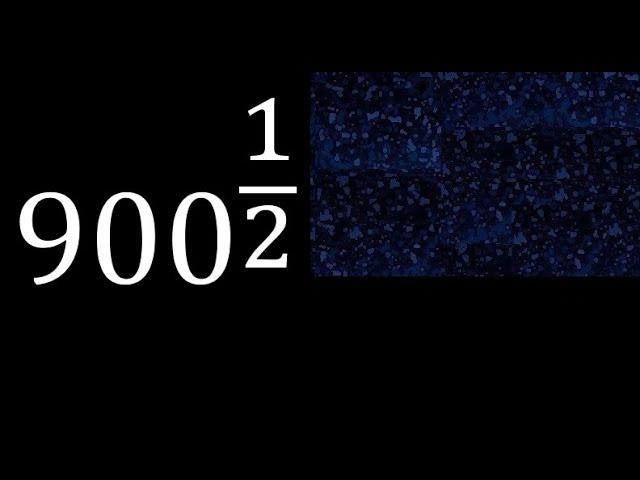 900 exponent 1/2 , number with fraction power, fractional exponent