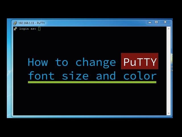 How to change puTTy font size and color
