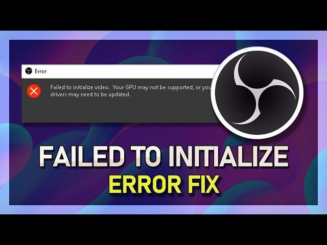 OBS Studio - How To Fix “Failed To Initialize Video” GPU Error