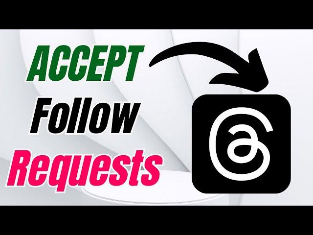 How to Accept Follow Requests on Threads: Simple Instructions