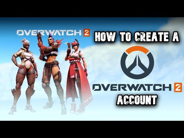 How To Create a OVERWATCH 2 Account