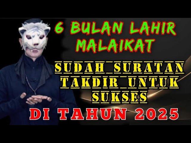 KARIR SUKSES DI TAHUN 2025 - UNTUK 6 BULAN LAHIR TERPILIH / PENERAWANGAN KI MACAN