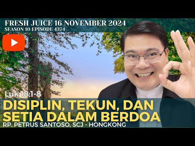 Disiplin, Tekun, dan Setia Dalam Berdoa - Fresh Juice 16 November 2024 - RP. Petrus Santoso, SCJ