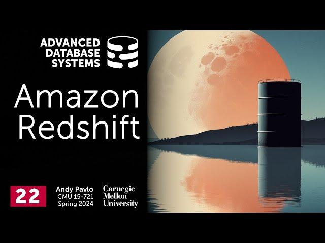 S2024 #22 - Amazon Redshift Data Warehouse System (CMU Advanced Database Systems)