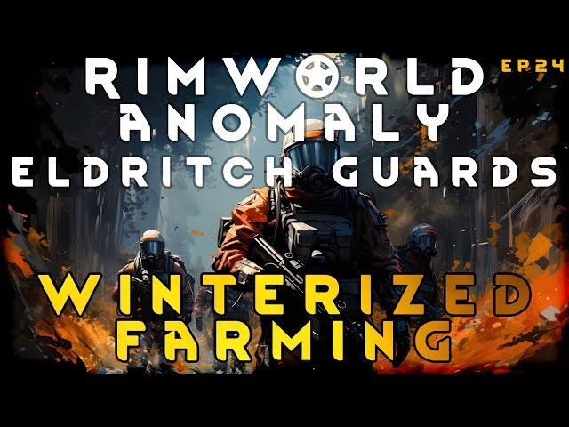 Building a winterized farm to provide food year round for refugees - RimWorld Eldritch Guards EP24