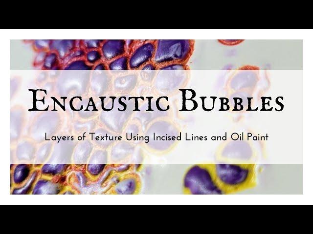 Creating Layers of Bubble Texture in Encaustic Painting with Incised Lines and Oil Paint