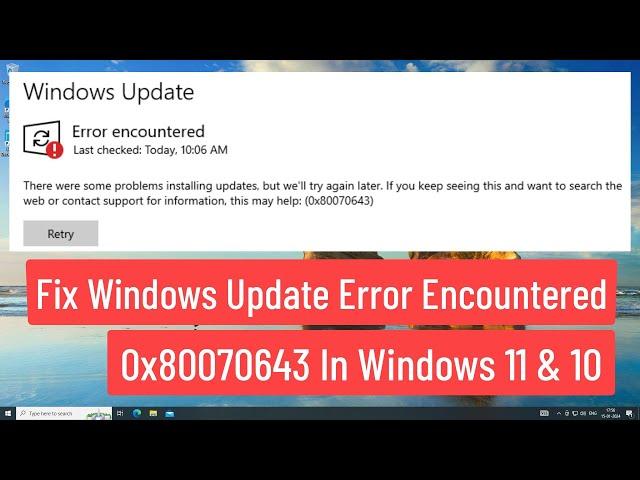 Fix Windows Update Error encountered 0x80070643 In Windows 10  & Windows11