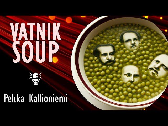 Pekka Kallioniemi - Vatnik Soup - Keeping Watch on Kremlin Assets, Agents, Useful Idiots & Oligarchs