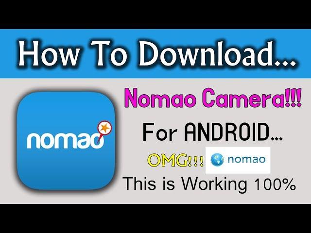 HOW TO DOWNLOAD NOMAO CAMERA FOR ANDROID PHONE 2018 Full 100% WORKING !!!