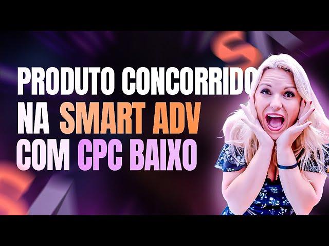 CPC Baixo Com Produto Concorrido na Smart ADV , é Possível? [Google Ads]