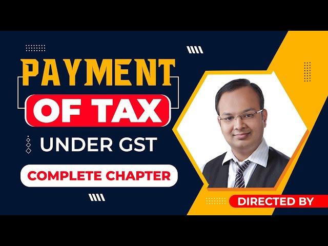 Payment of Tax Under GST Complete Chapter | Income Tax | Revision Lecture | B.com, BBA, CA, CS, CMA