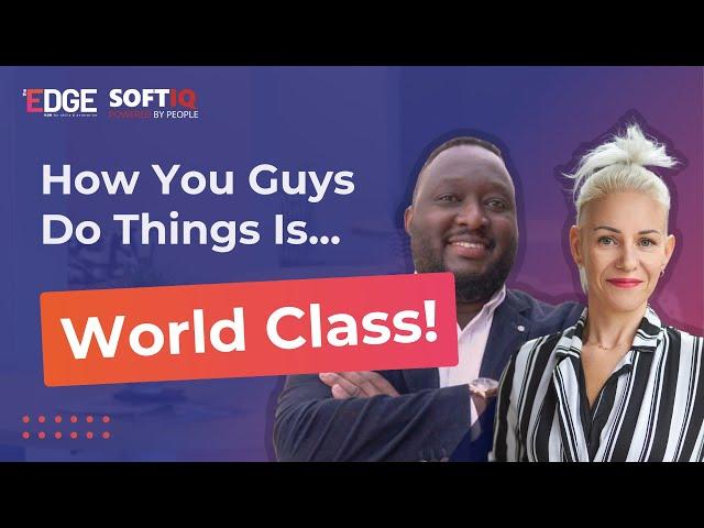 SOFTIQ X The EDGE | How You Guys Do Things Is… World Class!