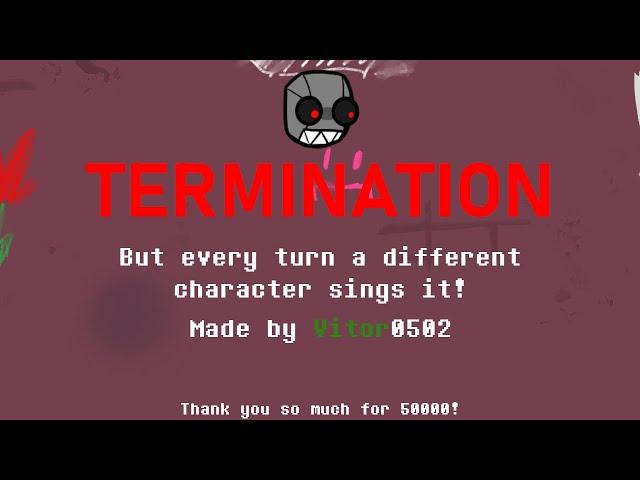 FNF - Termination but every turn a different character sings it! (50K SPECIAL)