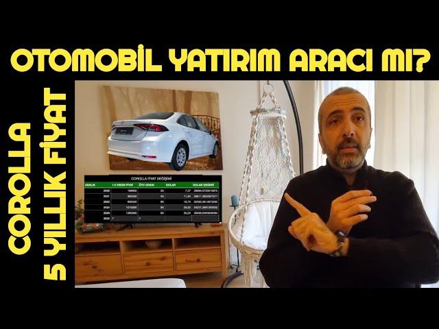 OTOMOBİL HALA YATIRIM ARACIMI? | 5 YILLIK TOYOTA COROLLA FİYAT DEĞİŞİMİ