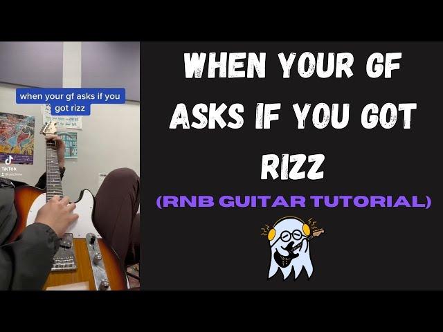 When Your GF Asks If You Got RIZZ??? (RnB Guitar Tutorial)