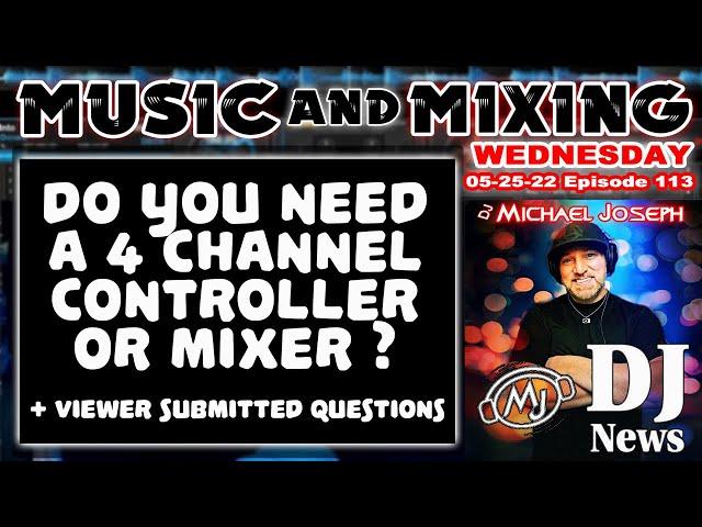 Do You Need a 4 Channel Controller or Mixer? (Q&A) - Music & Mixing w/ DJ Michael Joseph e113 #DJNTV