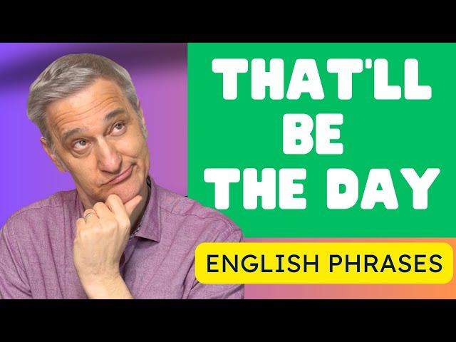  Explore the Idiom: 'That'll Be the Day' | Single Step English 