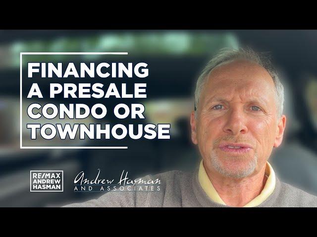 Financing a Presale Condo or Townhouse