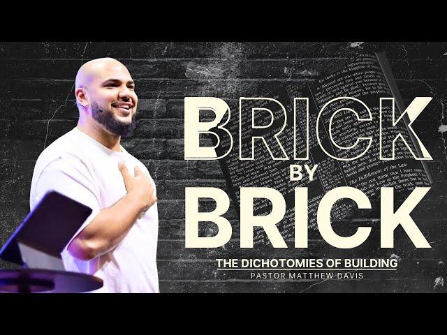 Brick By Brick // The Dichotomies of Building // Matthew Davis