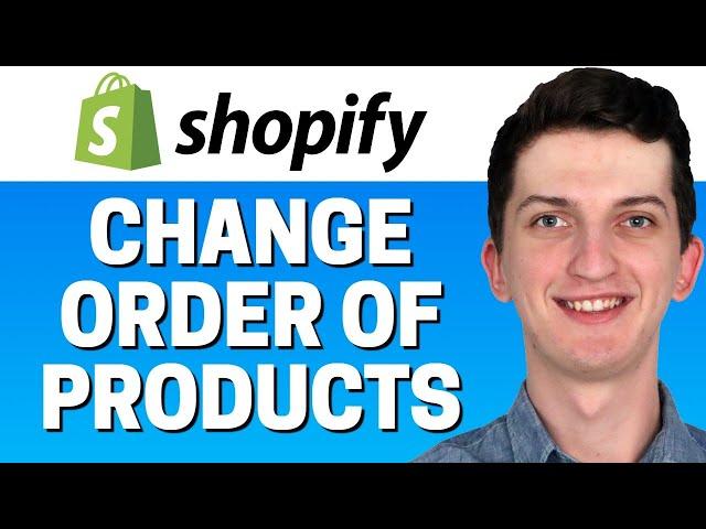 How To Change Order Of Products In Shopify