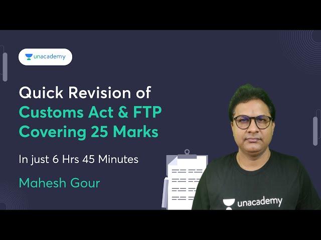 Quick Revision of Customs Act & FTP Covering 25 Marks | Just 6 Hrs 45 Minutes |CA Mahesh Gour