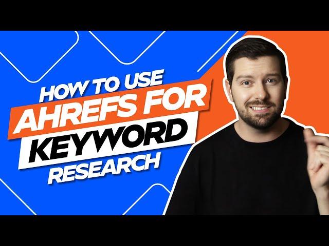 How To Use Ahrefs For Keyword Research