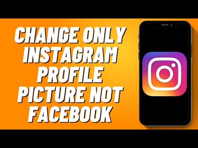 How to Change Only Instagram Profile Picture Not Facebook (2024)