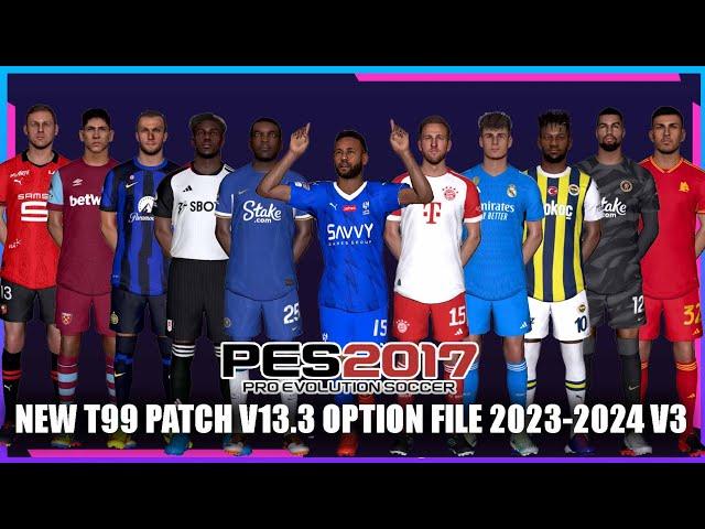 PES 2017 NEW T99 PATCH V13.3 OPTION FILE 2023-2024 V3