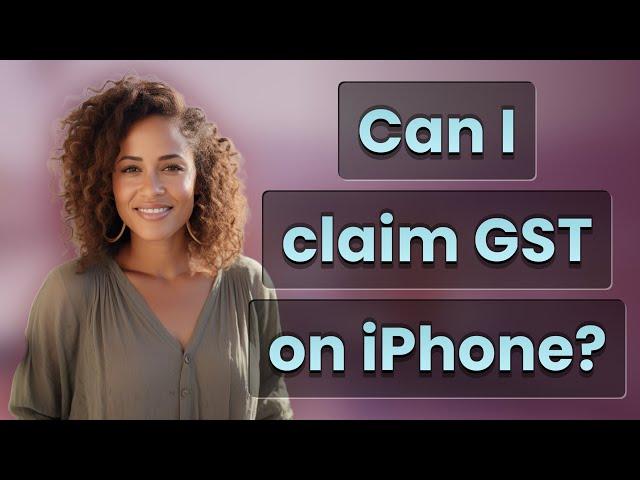 Can I claim GST on iPhone?