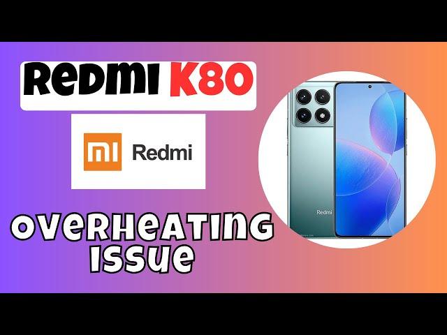 How to Fix Redmi K80 Overheating issue