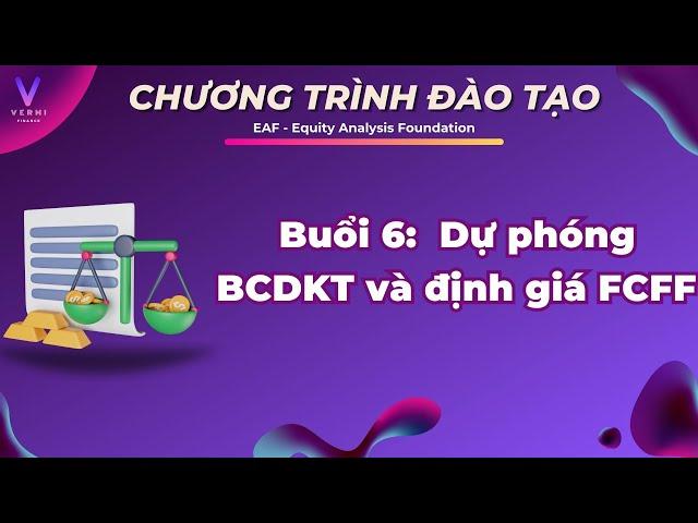 BUỔI 6: Dự phóng BCDKT và định giá FCFF  | EAF | Equity Analyisis Foundation