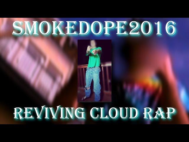 smokedope2016 - the cloud rap revival