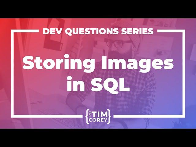 37. How Do I Store Images In SQL? In Other Database Types?