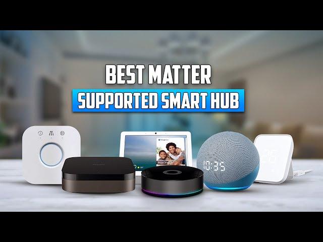 7 Best Matter Supported Smart Hub