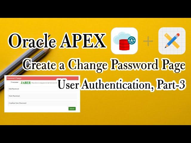 How To Create a Change Password Page In Oracle Apex? User Authentication, Part-3.