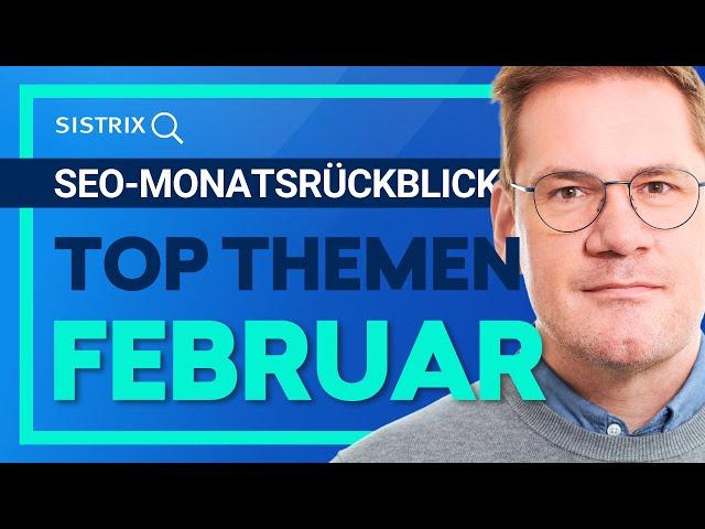 SEO-Monatsrückblick Februar 2025: Die wichtigsten SEO-News