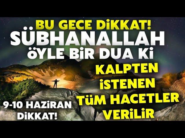 Bu Gece Dikkat! Öyle bir dua ki kalpten istenen tüm hacetler verilir biiznillah! Sübhanallah