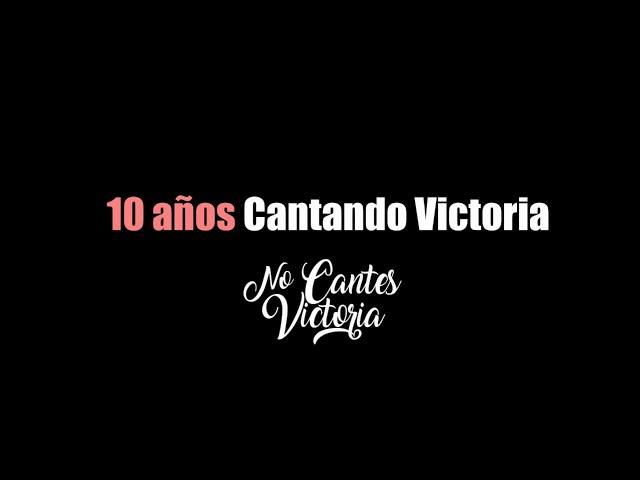 No Cantes Victoria - Décimo Aniversario